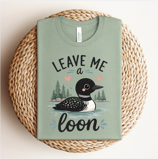 Leave Me a Loon tee